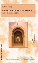 Couverture du livre « Gens de guerre au Maroc ; textes inédits » de Emile Nolly aux éditions L'harmattan