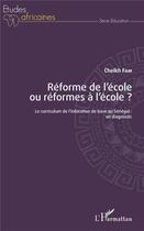 Couverture du livre « Réforme de l'école ou réformes à l'école ? le curriculum de l'éducation de base au Sénégal : un diagnostic » de Cheikh Fam aux éditions L'harmattan