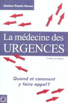 Couverture du livre « La medecine des urgences quand et comment y faire appel - guide pratique » de Philippe Nuham aux éditions Dauphin