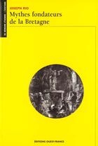 Couverture du livre « Mythes fondateurs de la bretagne » de Bely L-Rio J aux éditions Ouest France