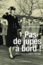 Couverture du livre « Pas de jupes à bord ! officier féminin de la Marine, 1973-2000 » de Catherine Bertrand-Gannerie aux éditions Editions Ouest-france