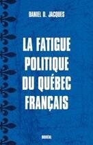 Couverture du livre « La fatigue politique du Québéc Français » de Daniel D. Jacques aux éditions Boreal