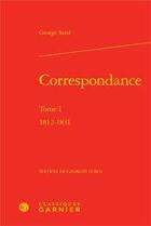 Couverture du livre « Correspondance t.1 ; 1812-1831 » de George Sand aux éditions Classiques Garnier