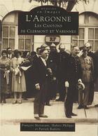 Couverture du livre « L'Argonne ; les cantons de Clermont et Varennes » de  aux éditions Editions Sutton
