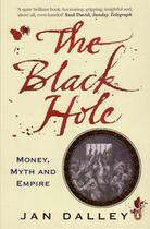 Couverture du livre « The black hole ; money, myth and empire » de Jan Dalley aux éditions Penguin Books