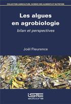 Couverture du livre « Les algues en agrobiologie : bilan et perspectives » de Joel Fleurence aux éditions Iste