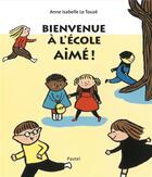 Couverture du livre « Bienvenue à l'école aimé ! » de Le Touze Anne Isabel aux éditions Ecole Des Loisirs