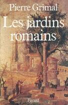 Couverture du livre « Les jardins romains » de Pierre Grimal aux éditions Fayard