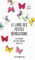 Couverture du livre « Le livre des petites révolutions ; les rituels qui vont changer votre vie » de Elsa Punset aux éditions Solar