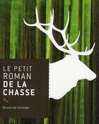Couverture du livre « Le petit roman de la chasse » de Bruno De Cessole aux éditions Rocher