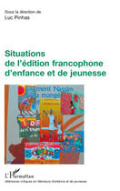 Couverture du livre « Situations de l'édition francophone d'enfance et de jeunesse » de Luc Pinhas aux éditions L'harmattan