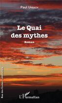 Couverture du livre « Le quai des mythes » de Paul Urbach aux éditions L'harmattan