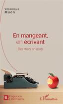 Couverture du livre « En mangeant, en écrivant ; des mets en mots » de Veronique Muon aux éditions L'harmattan