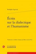Couverture du livre « Écrits sur la dialectique et l'humanisme » de Rodolphe Agricola aux éditions Classiques Garnier
