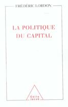 Couverture du livre « La politique du capital » de Frederic Lordon aux éditions Odile Jacob
