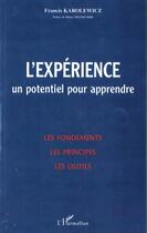 Couverture du livre « L'EXPERIENCE : Un potentiel pour apprendre - Les fondements, les principes, les outils » de Francis Karolewicz aux éditions L'harmattan