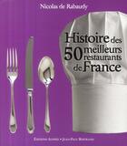 Couverture du livre « Histoire des 50 meilleurs restaurants de France » de Nicolas De Rabaudy aux éditions Alphee.jean-paul Bertrand