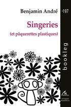 Couverture du livre « Singeries (et paquerettes plastiques) » de Benjamin Andre aux éditions Maelstrom