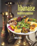 Couverture du livre « La Fine Cuisine Libanaise Et Mediterraneene » de Noha Bitar aux éditions Logiques