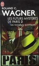 Couverture du livre « Les futurs mystères de Paris Tome 2 : Les ravisseurs quantiques » de Roland C. Wagner aux éditions J'ai Lu