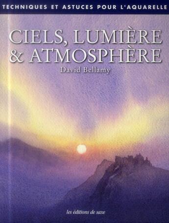 Couverture du livre « Ciels ; lumière et atmosphère » de David Bellamy aux éditions De Saxe