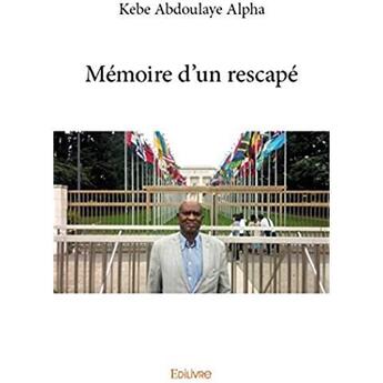 Couverture du livre « Mémoire d'un rescapé » de Kebe Abdoulaye Alpha aux éditions Edilivre