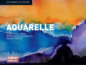 Couverture du livre « Aquarelle ; guide visuel pour apprendre à peindre de façon créative » de  aux éditions Oskar