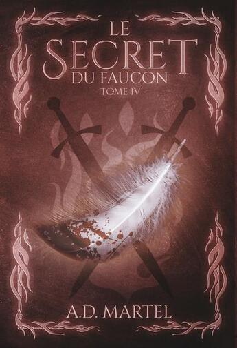 Couverture du livre « Le secret du faucon t.4 » de A. D. Martel aux éditions Martel Editions