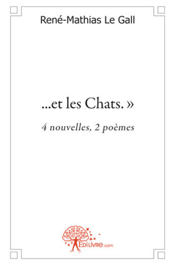 Couverture du livre « ...et les chats. : 4 nouvelles, 2 poèmes » de Rene-Mathias Le Gall aux éditions Edilivre