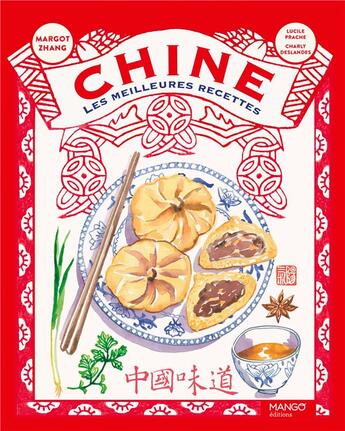 Couverture du livre « Chine : les meilleures recettes, et plus encore » de Margot Zhang aux éditions Mango