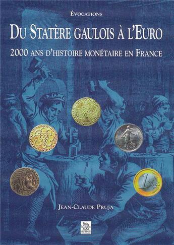 Couverture du livre « Du statère gaulois à l'euro ; 2000 ans d'histoire monétaire en france » de Jean-Claude Pruja aux éditions Editions Sutton