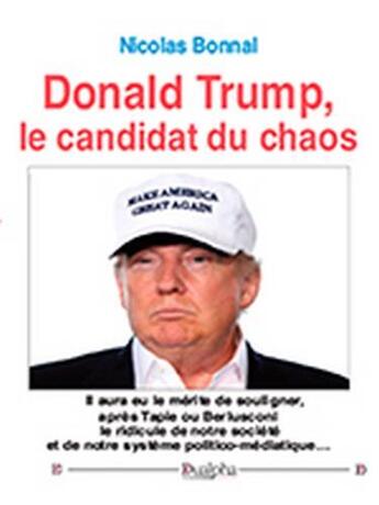 Couverture du livre « Donald Trump, le candidat du chaos » de Nicolas Bonnal aux éditions Dualpha
