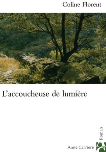 Couverture du livre « L'accoucheuse de lumière » de Coline Florent aux éditions Anne Carriere