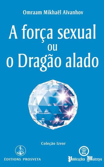 Couverture du livre « A força sexual ou o Dragão alado » de Omraam Mikhael Aivanhov aux éditions Prosveta