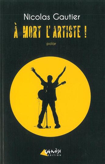 Couverture du livre « À mort l'artiste » de Nicolas Gautier aux éditions Genese