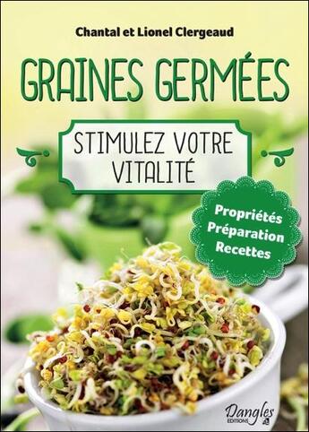 Couverture du livre « Graines germées ; stimulez votre vitalité » de Lionel Clergeaud et Chantal Clergeaud aux éditions Dangles