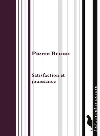 Couverture du livre « Satisfaction et jouissance » de Pierre Bruno aux éditions La Petite Librairie - Le Pari De Lacan