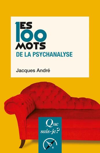 Couverture du livre « Les 100 mots de la psychanalyse (3e édition) » de Jacques Andre aux éditions Que Sais-je ?