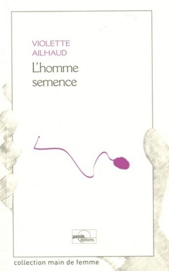 Couverture du livre « L'homme semence » de Violette Ailhaud aux éditions Parole