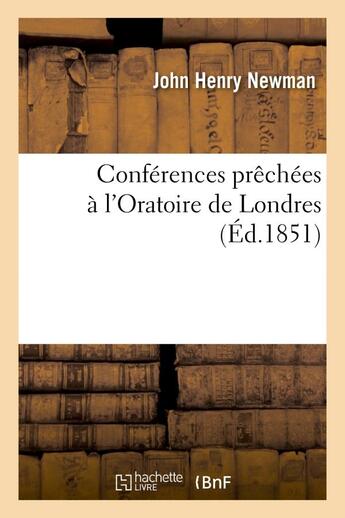 Couverture du livre « Conferences prechees a l'oratoire de londres » de John Henry Newman aux éditions Hachette Bnf