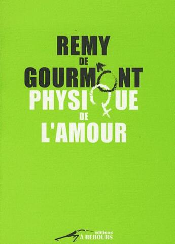 Couverture du livre « Physique De L'Amour, Essai Sur L'Instinct Sexuel » de Remy De Gourmont aux éditions A Rebours