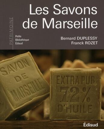 Couverture du livre « Les savons de Marseille » de Franck Rozet et Bernard Duplessy aux éditions Edisud