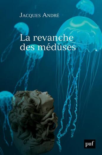 Couverture du livre « La revanche des méduses » de Jacques Andre aux éditions Puf