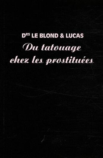 Couverture du livre « Du Tatouage Chez Les Prostituees » de Le Blond & Lucas aux éditions A Rebours