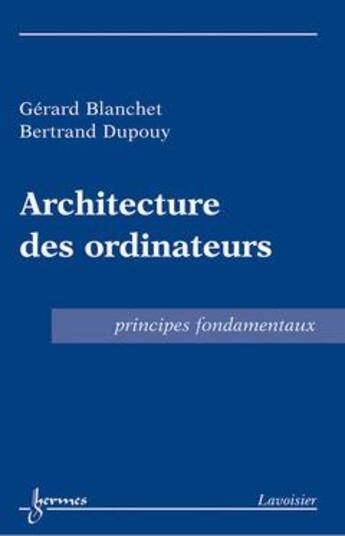 Couverture du livre « Architecture des ordinateurs - principes fondamentaux » de Gerard Blanchet aux éditions Hermes Science Publications