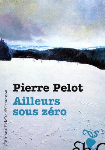 Couverture du livre « Ailleurs sous zéro » de Pierre Pelot aux éditions Heloise D'ormesson