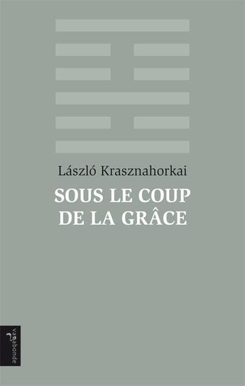 Couverture du livre « Sous le coup de la grâce » de Laszlo Krasznahorkai aux éditions Vagabonde