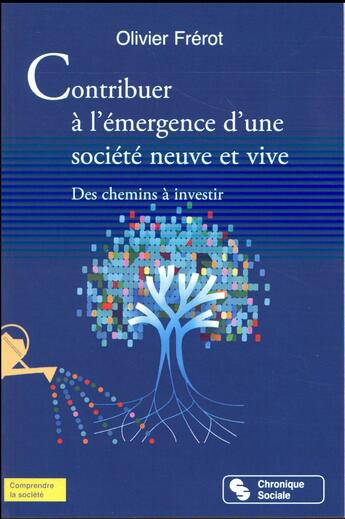 Couverture du livre « Contribuer à l'émergence d'une société neuve et vive » de Olivier Frerot aux éditions Chronique Sociale