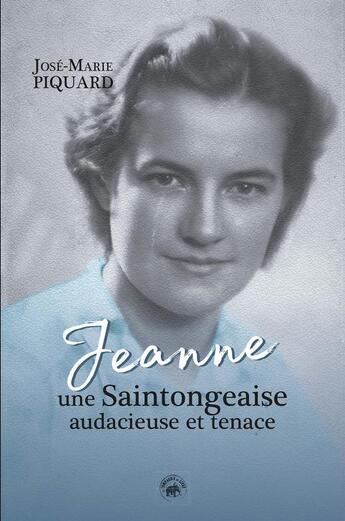 Couverture du livre « Jeanne, une Saintongeaise audacieuse et tenace » de Jose-Marie Piquard aux éditions Geste