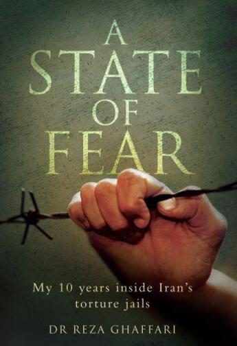 Couverture du livre « A State of Fear - My 10 Years Inside Iran's Torture Jails » de Ghaffari Dr Reza aux éditions Blake John Digital